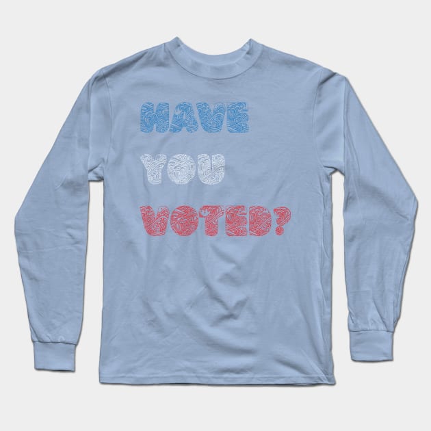 Have You Voted? Long Sleeve T-Shirt by yayor
